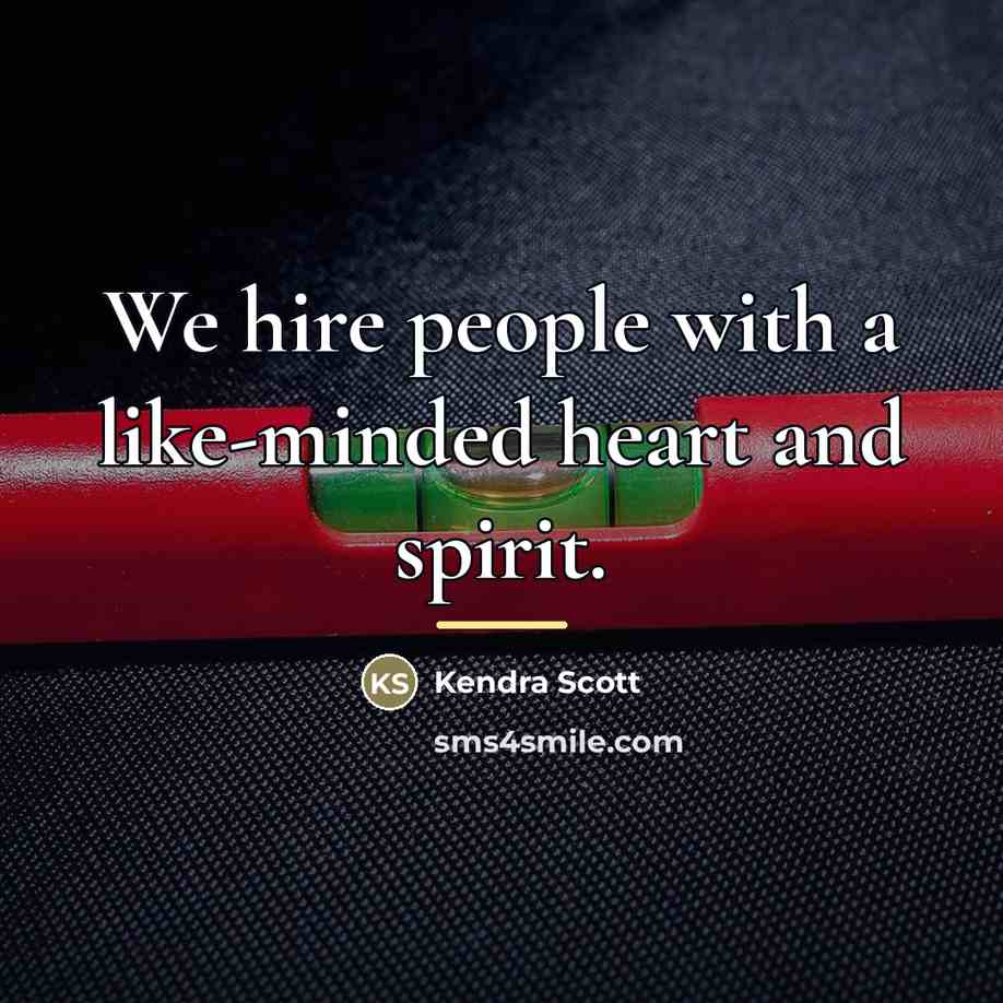 “We hire people with a like-minded heart and spirit.…” quote by Kendra Scott