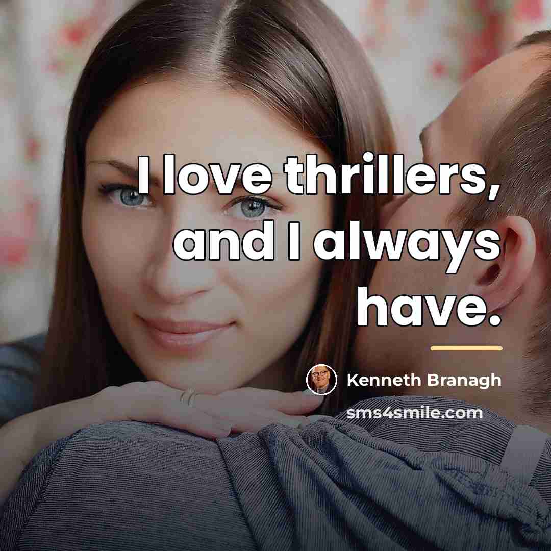 “I love thrillers, and I always have.…” quote by Kenneth Branagh