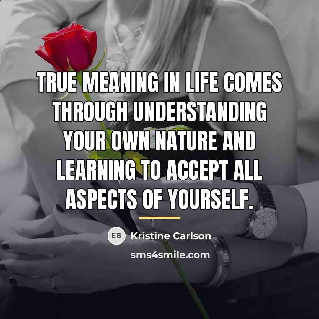 “True meaning in life comes through understanding your own nature…” quote by Kristine Carlson