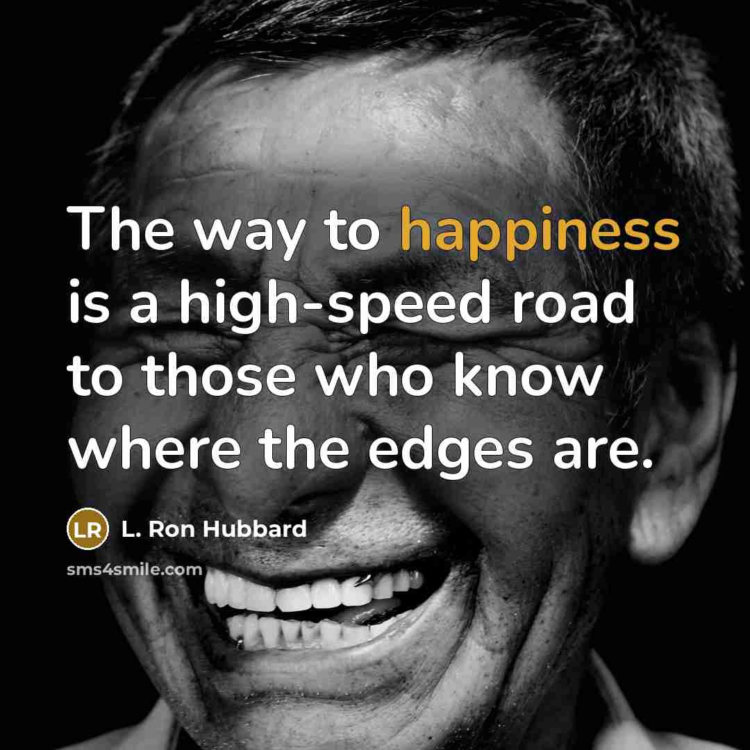 “The way to happiness is a high-speed road to those…” quote by L. Ron Hubbard