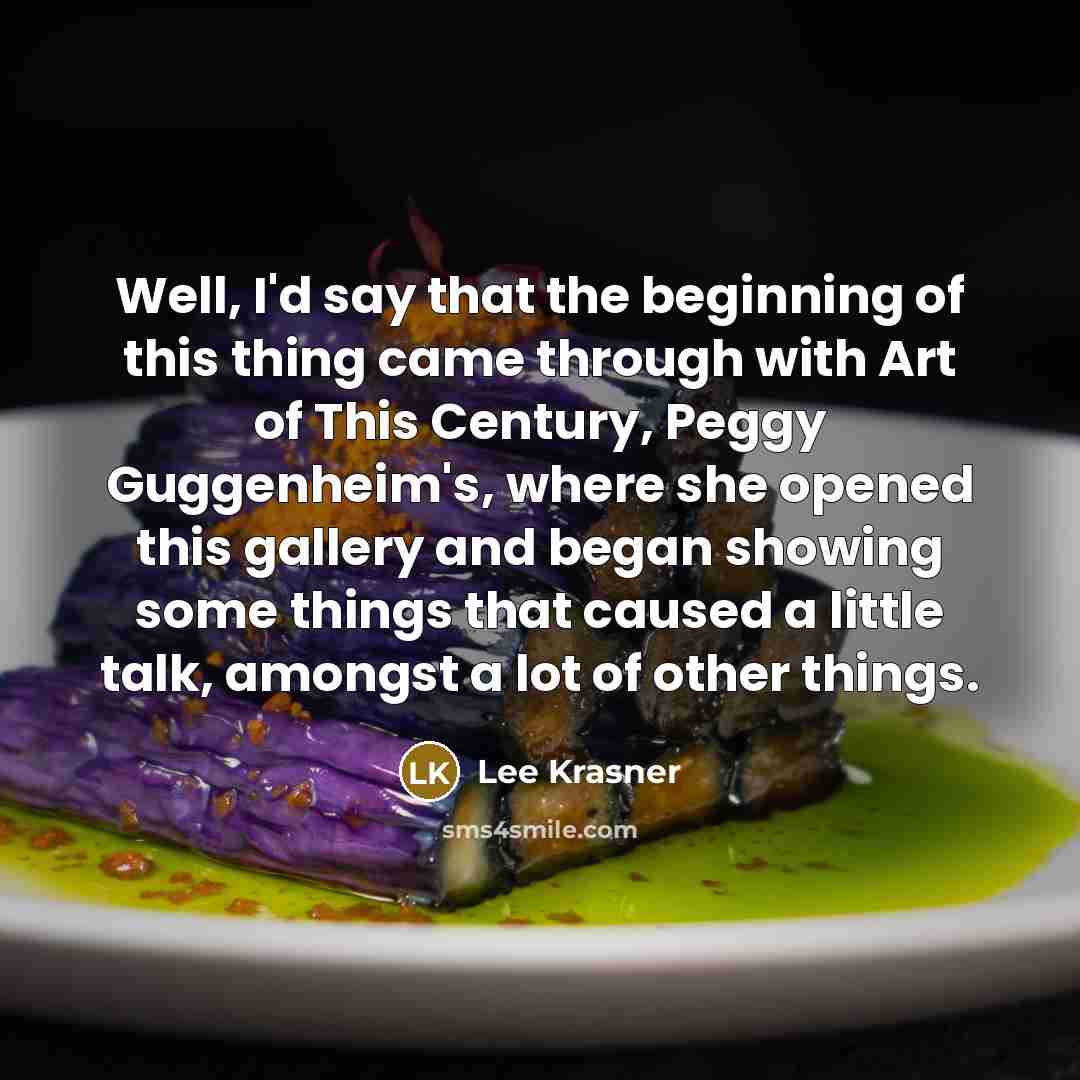 “Well, I'd say that the beginning of this thing came…” quote by Lee Krasner