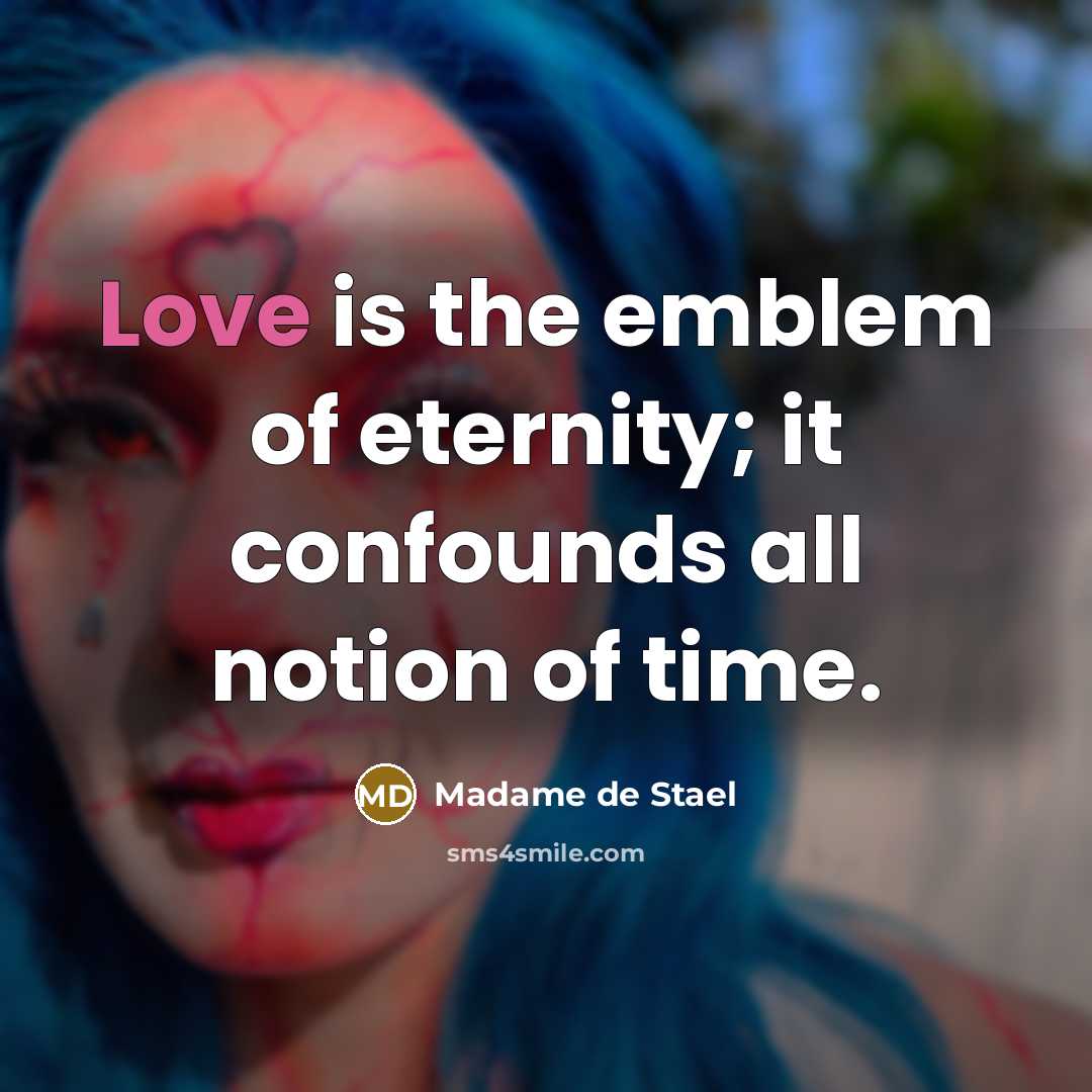 “Love is the emblem of eternity; it confounds all notion…” quote by Madame de Stael