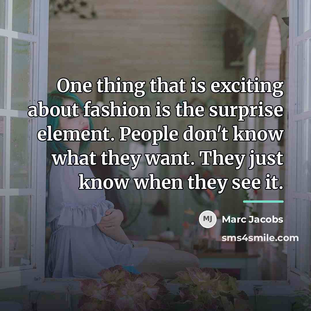 “One thing that is exciting about fashion is the surprise…” quote by Marc Jacobs