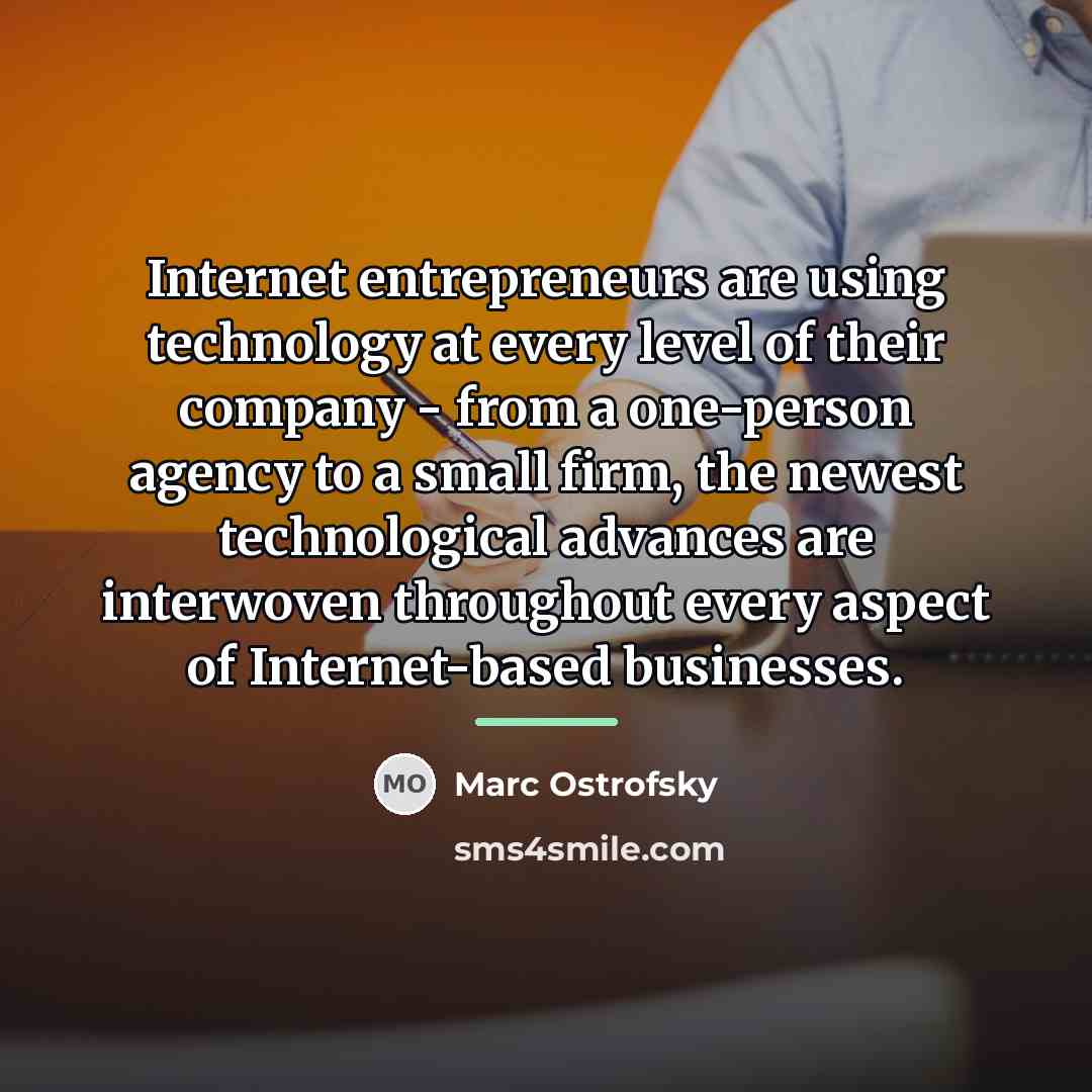 “Internet entrepreneurs are using technology at every level of their…” quote by Marc Ostrofsky