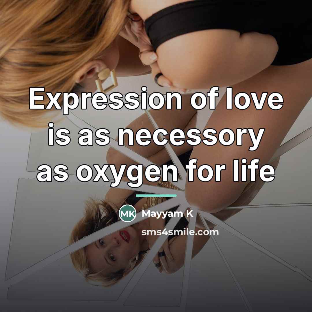 “Expression of love is as necessory as oxygen for life…” quote by Mayyam K