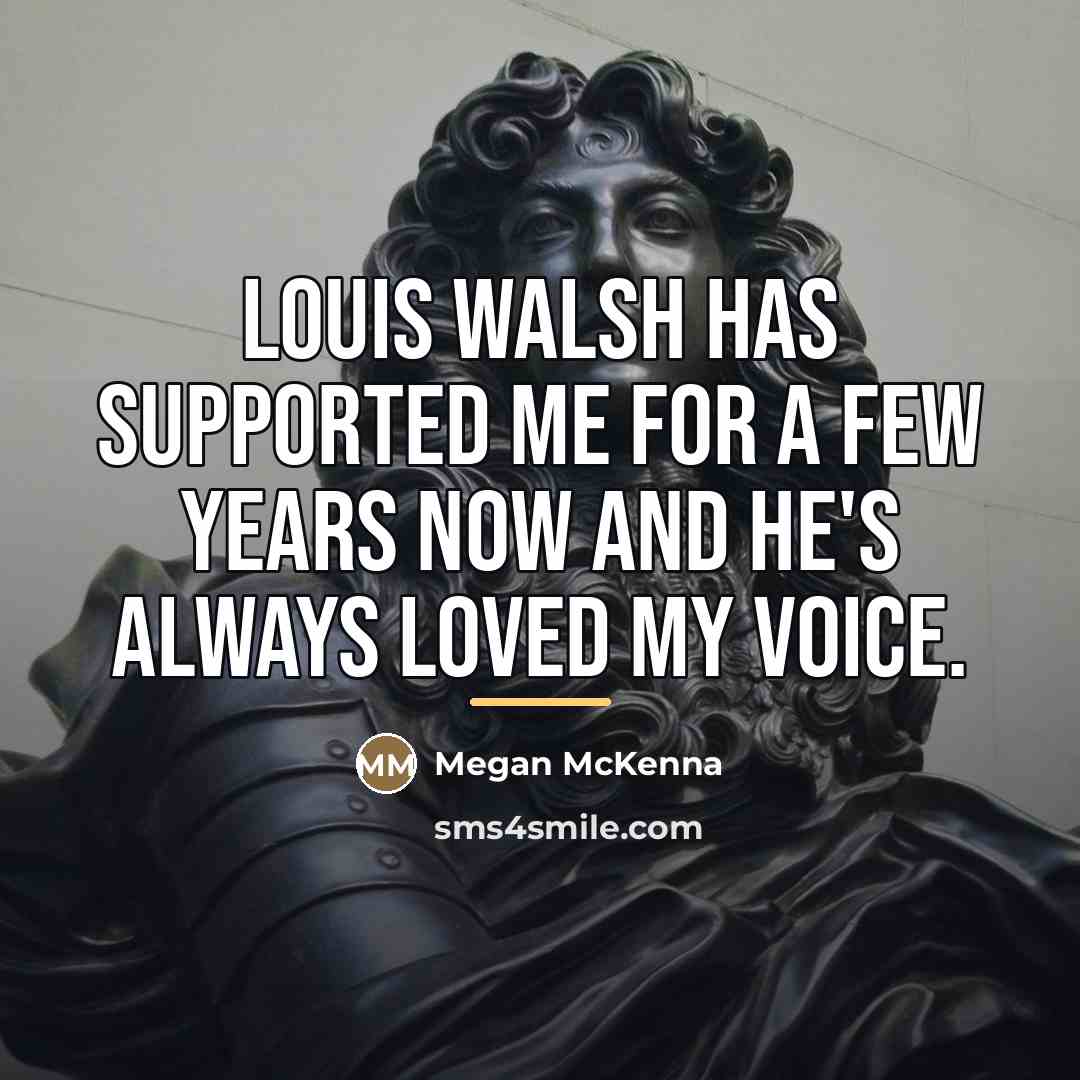 “Louis Walsh has supported me for a few years now…” quote by Megan McKenna