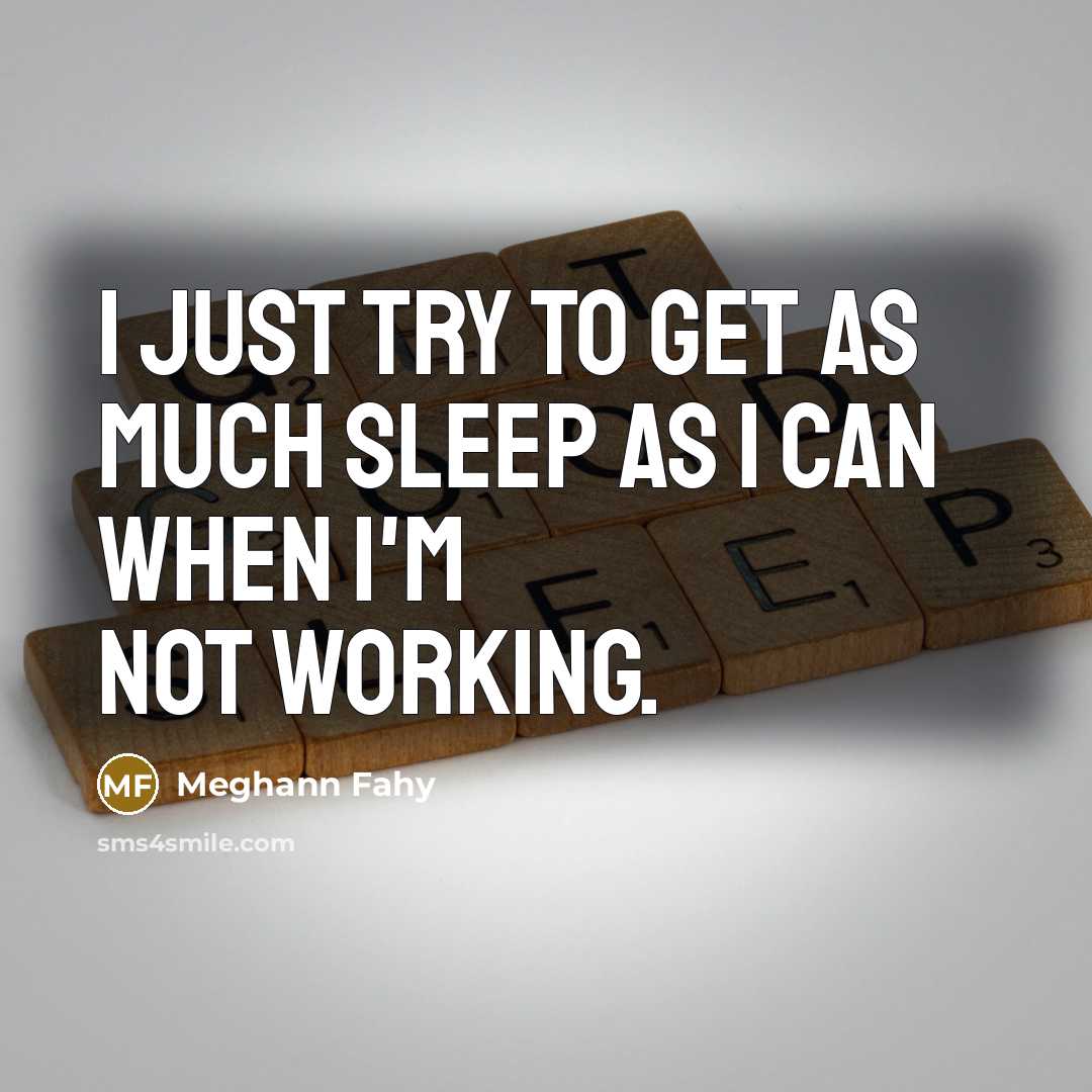 “I just try to get as much sleep as I…” quote by Meghann Fahy