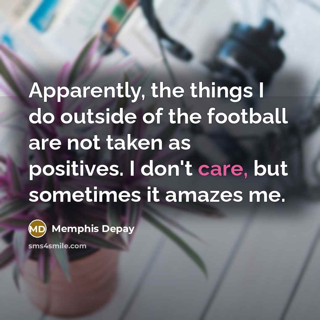 “Apparently, the things I do outside of the football are…” quote by Memphis Depay