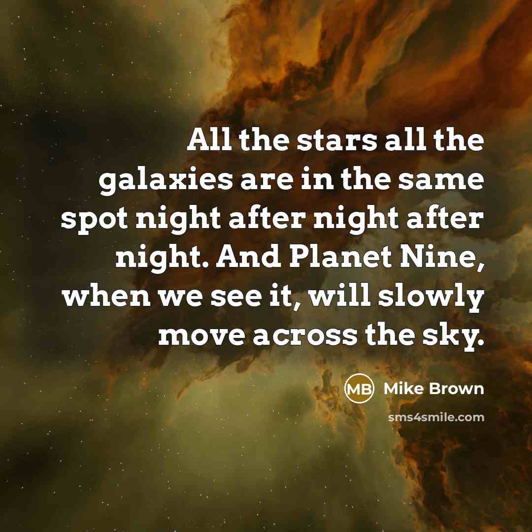 “All the stars all the galaxies are in the same…” quote by Mike Brown