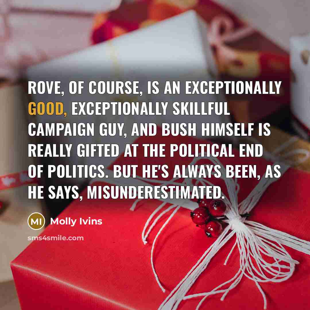 “Rove, of course, is an exceptionally good, exceptionally skillful campaign…” quote by Molly Ivins