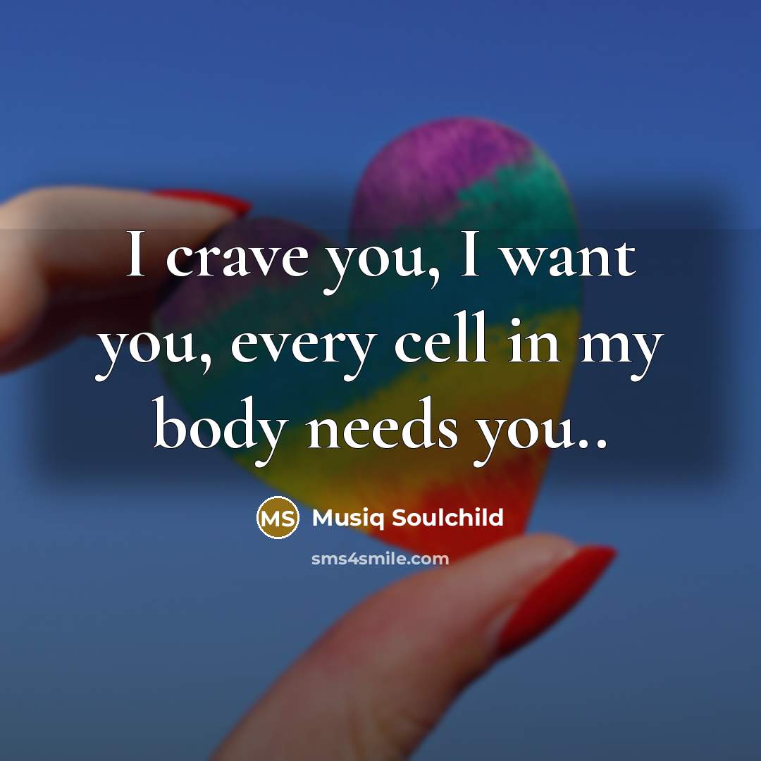 “I crave you, I want you, every cell in my…” quote by Musiq Soulchild