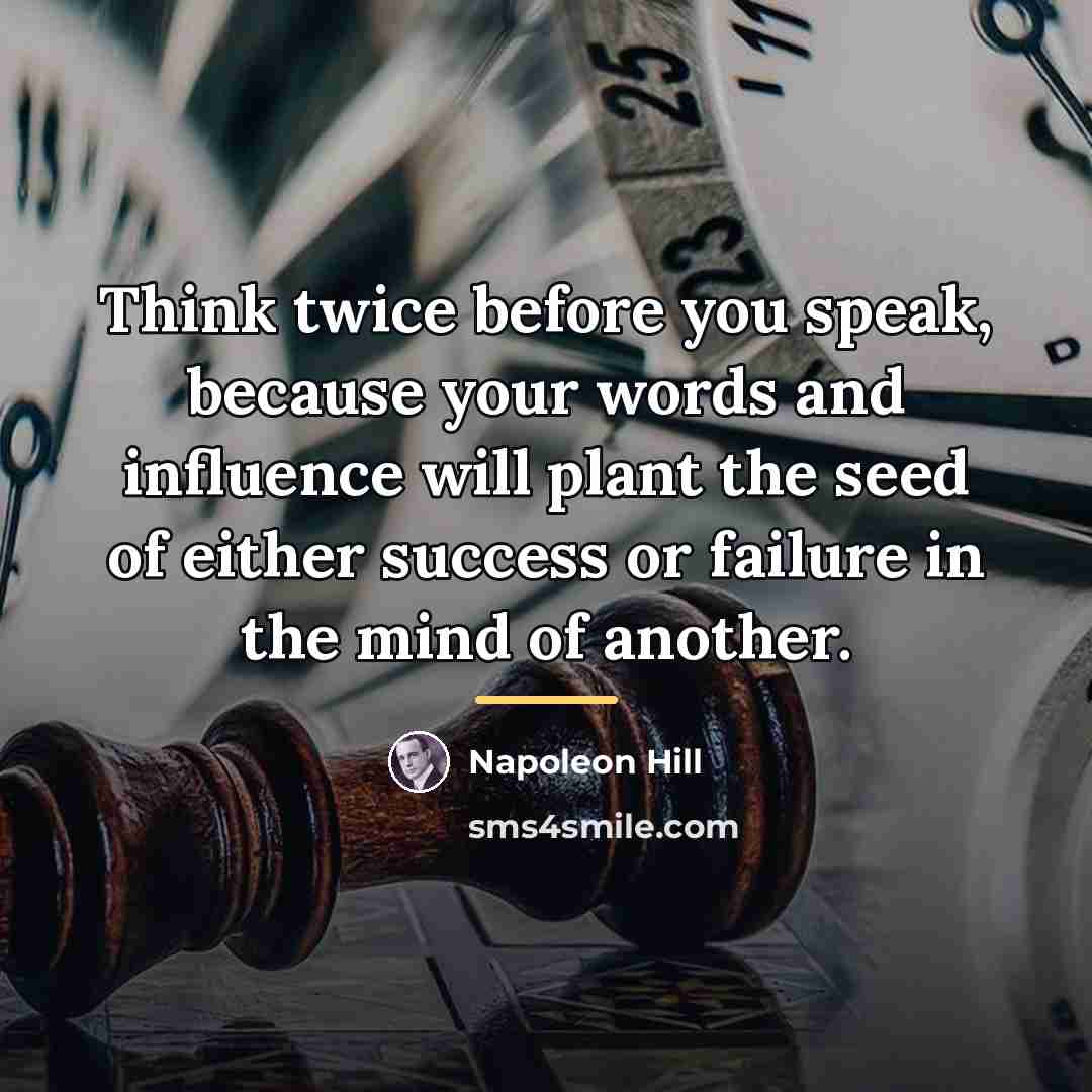 “Think twice before you speak, because your words and influence…” quote by Napoleon Hill