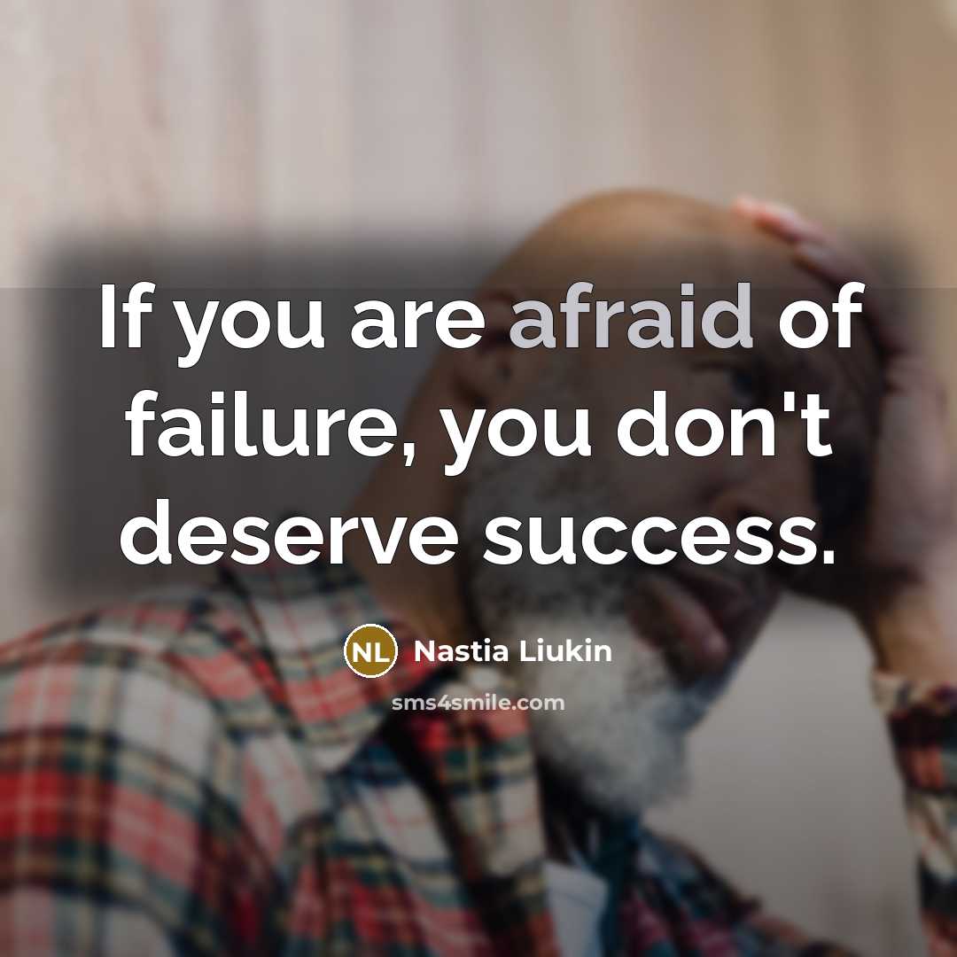 “If you are afraid of failure, you don't deserve success.…” quote by Nastia Liukin