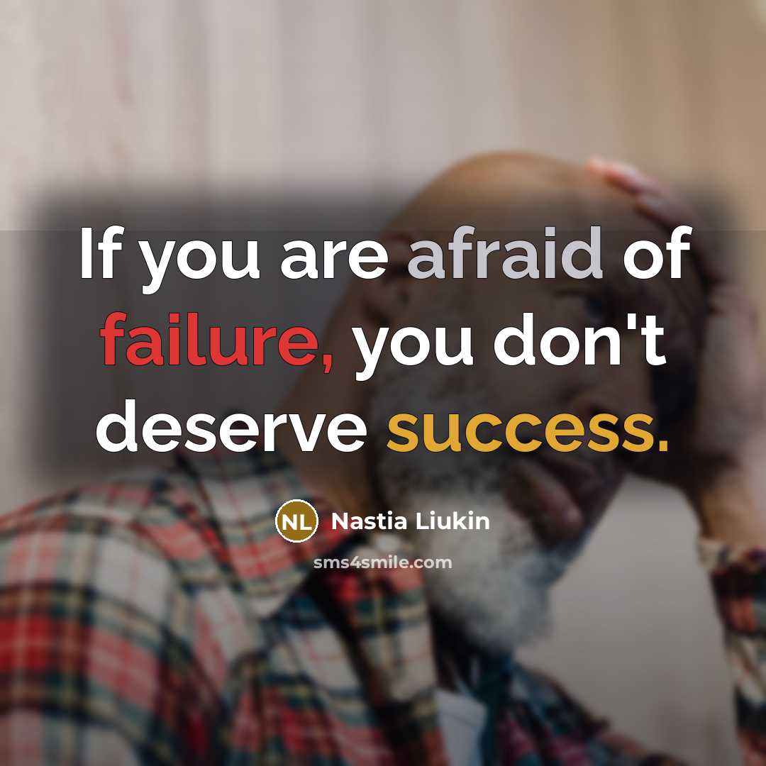 “If you are afraid of failure, you don't deserve success.” quote by Nastia Liukin