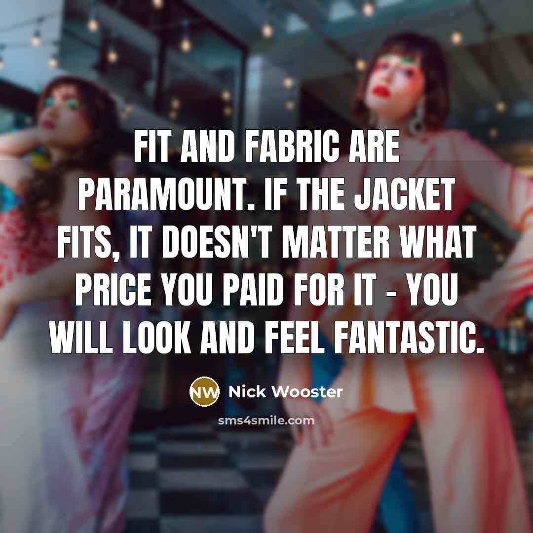 “Fit and fabric are paramount. If the jacket fits, it…” quote by Nick Wooster
