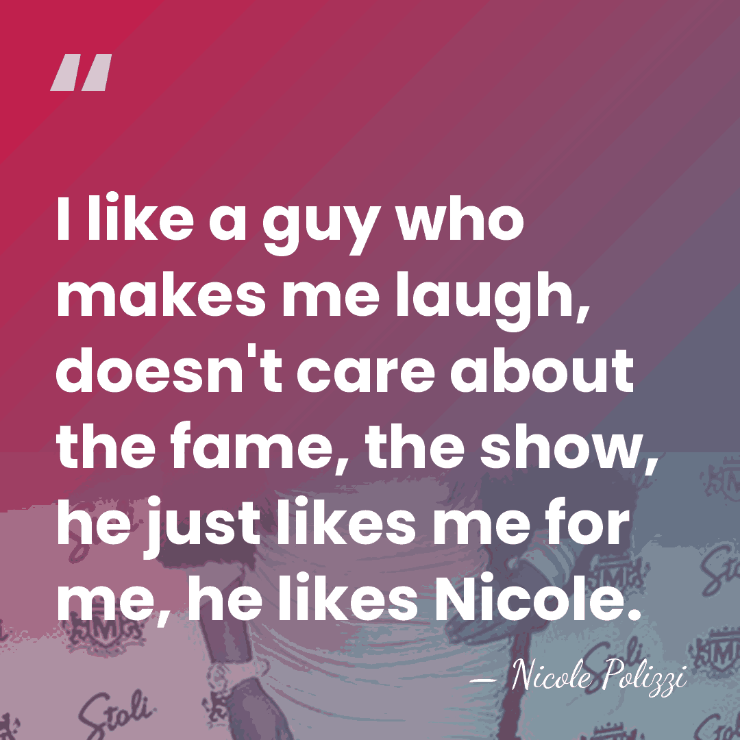 I like a guy who makes me laugh, doesn't care about the&hellip; - Nicole Polizzi