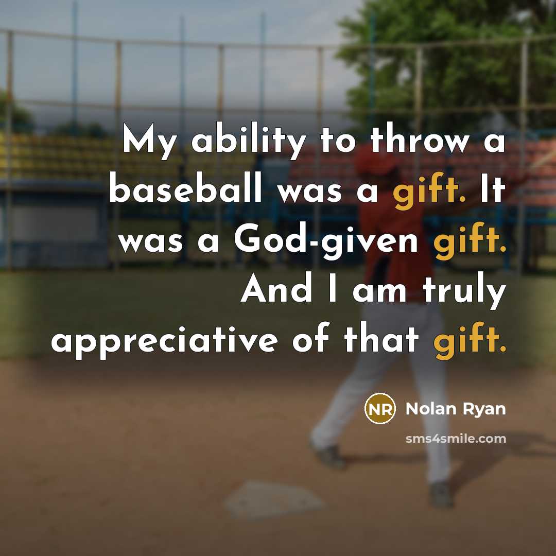 “My ability to throw a baseball was a gift. It…” quote by Nolan Ryan