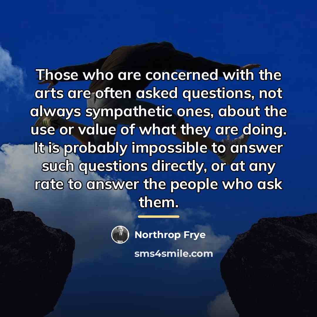 “Those who are concerned with the arts are often asked…” quote by Northrop Frye