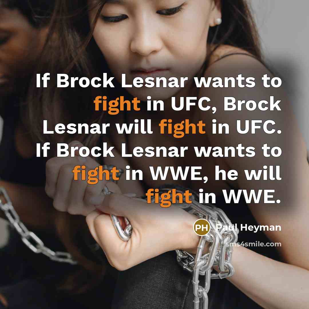“If Brock Lesnar wants to fight in UFC, Brock Lesnar…” quote by Paul Heyman