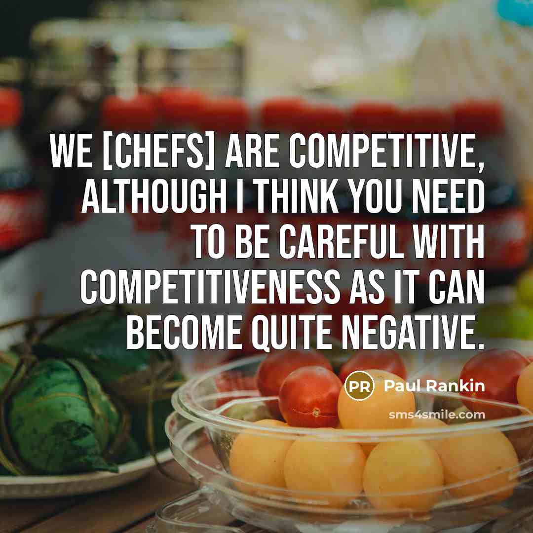 “We [chefs] are competitive, although I think you need to…” quote by Paul Rankin