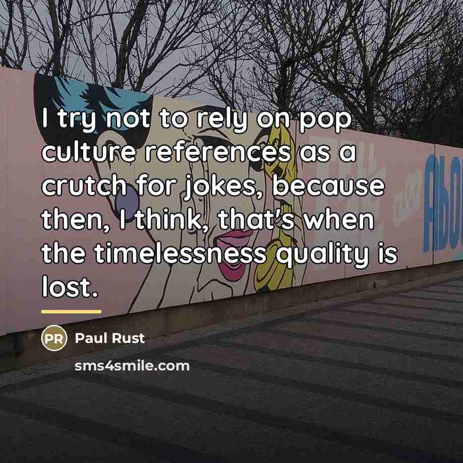 “I try not to rely on pop culture references as…” quote by Paul Rust
