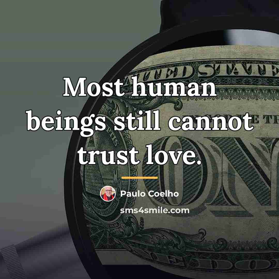“Most human beings still cannot trust love.…” quote by Paulo Coelho