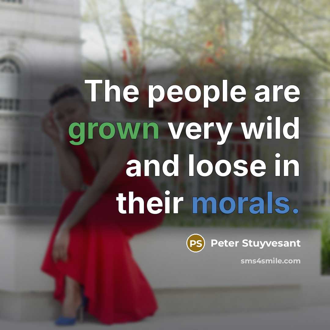 “The people are grown very wild and loose in their…” quote by Peter Stuyvesant