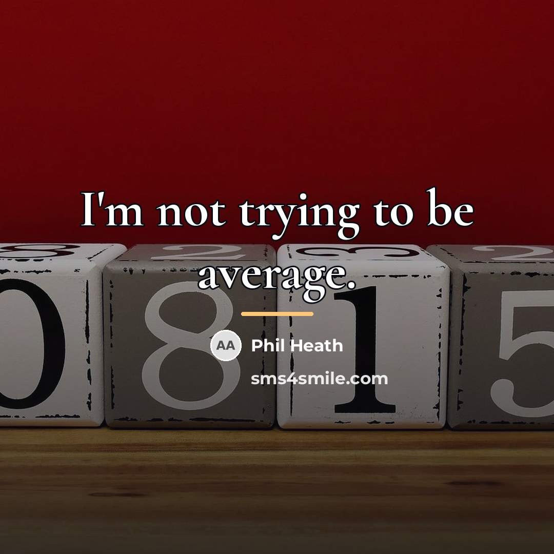 “I'm not trying to be average.…” quote by Phil Heath
