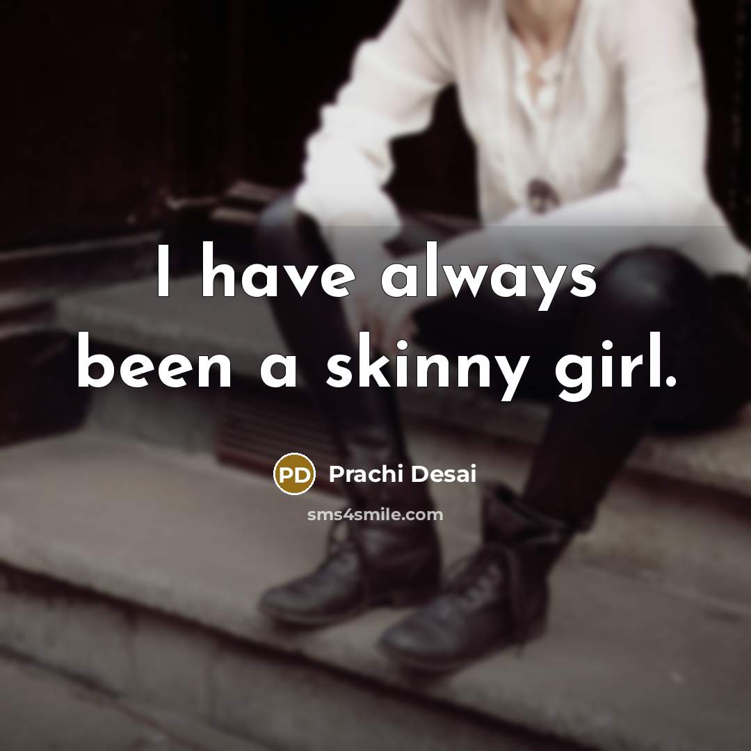 “I have always been a skinny girl.…” quote by Prachi Desai