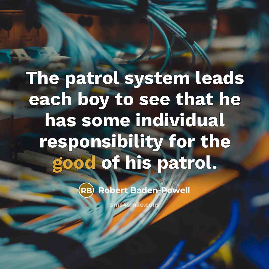 “The patrol system leads each boy to see that he…” quote by Robert Baden-Powell