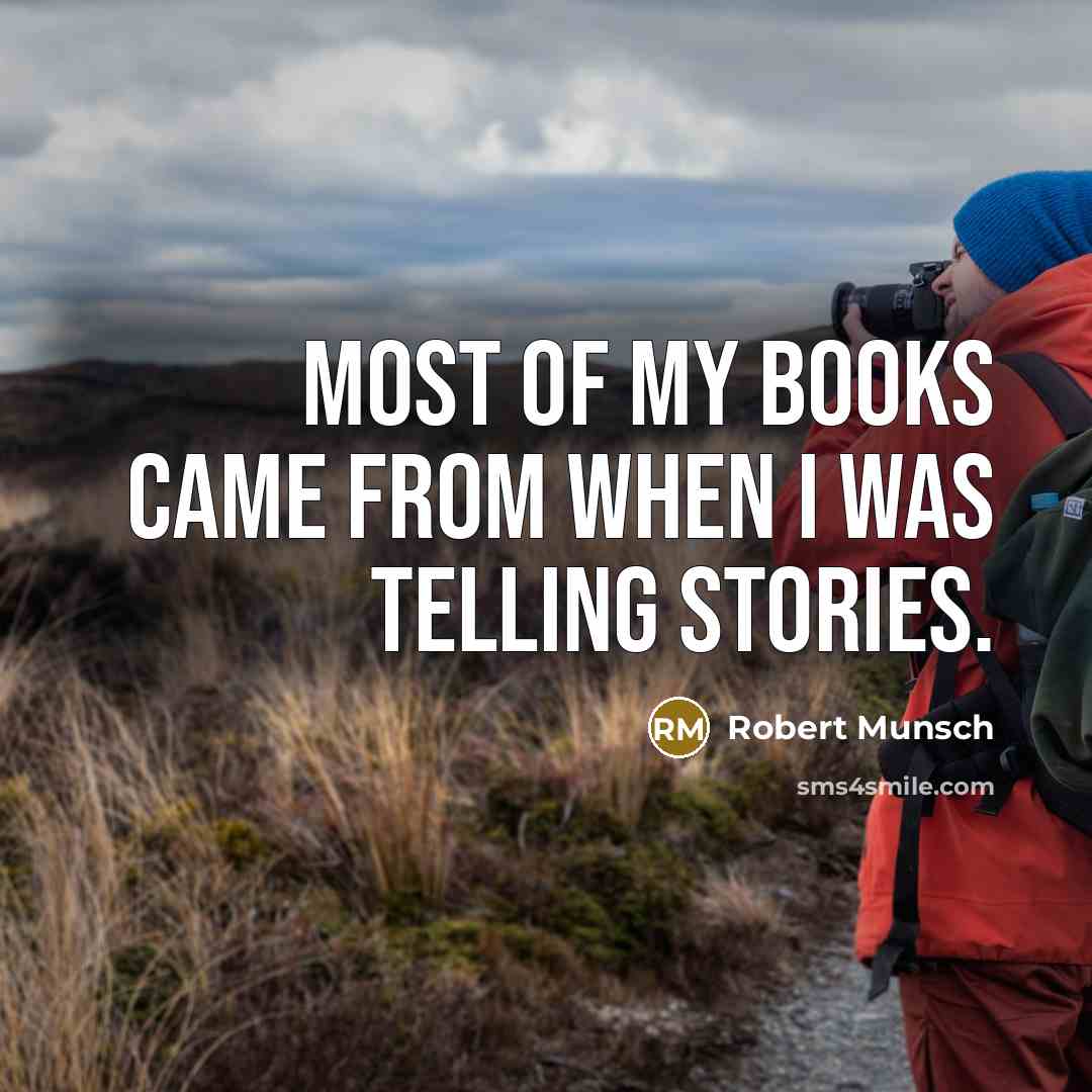 “Most of my books came from when I was telling…” quote by Robert Munsch
