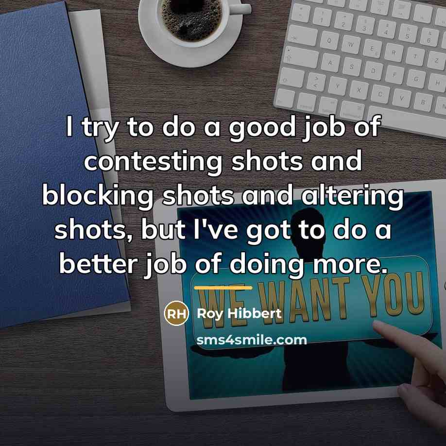 “I try to do a good job of contesting shots…” quote by Roy Hibbert