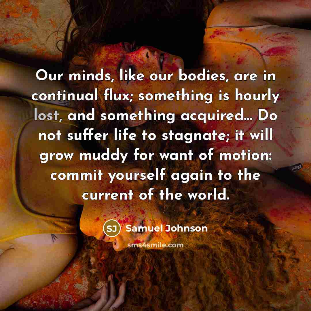“Our minds, like our bodies, are in continual flux; something…” quote by Samuel Johnson