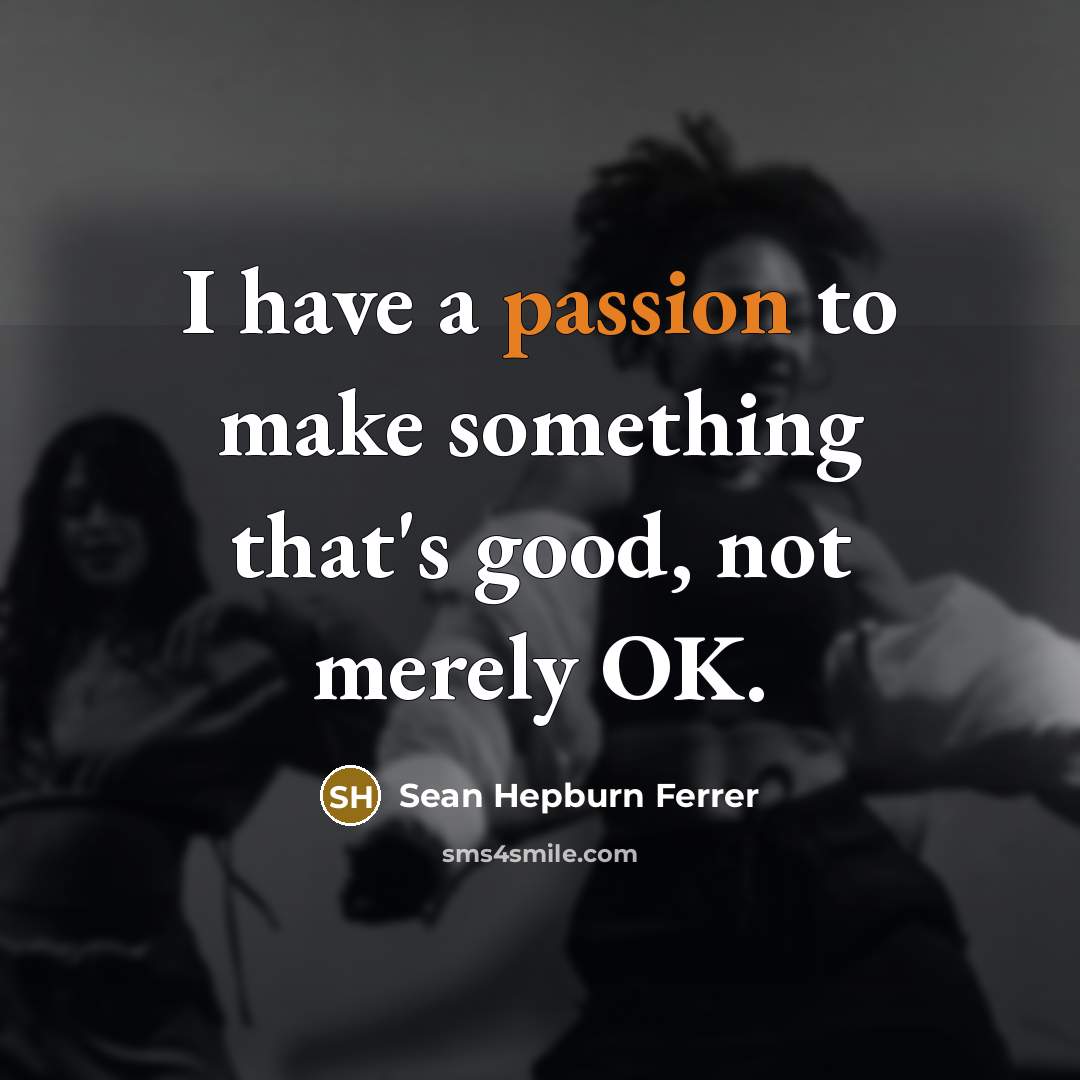 “I have a passion to make something that's good, not…” quote by Sean Hepburn Ferrer