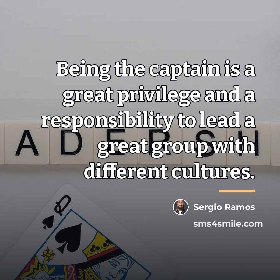 “Being the captain is a great privilege and a responsibility…” quote by Sergio Ramos