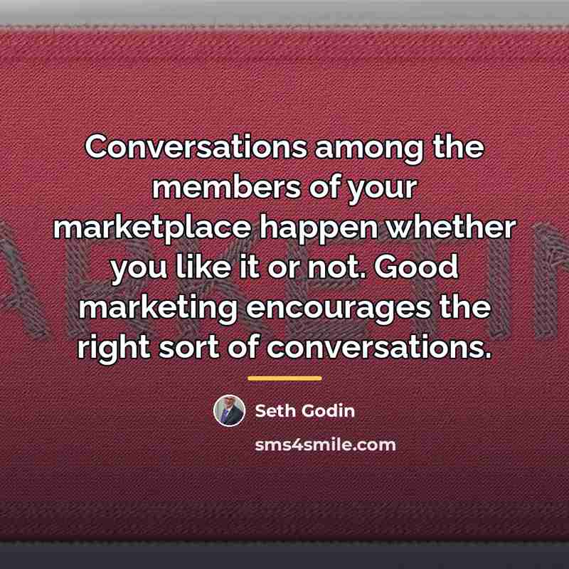 “Conversations among the members of your marketplace happen whether you…” quote by Seth Godin