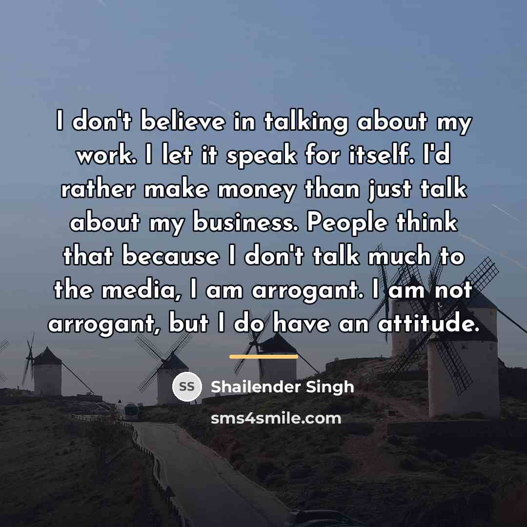 “I don't believe in talking about my work. I let…” quote by Shailender Singh