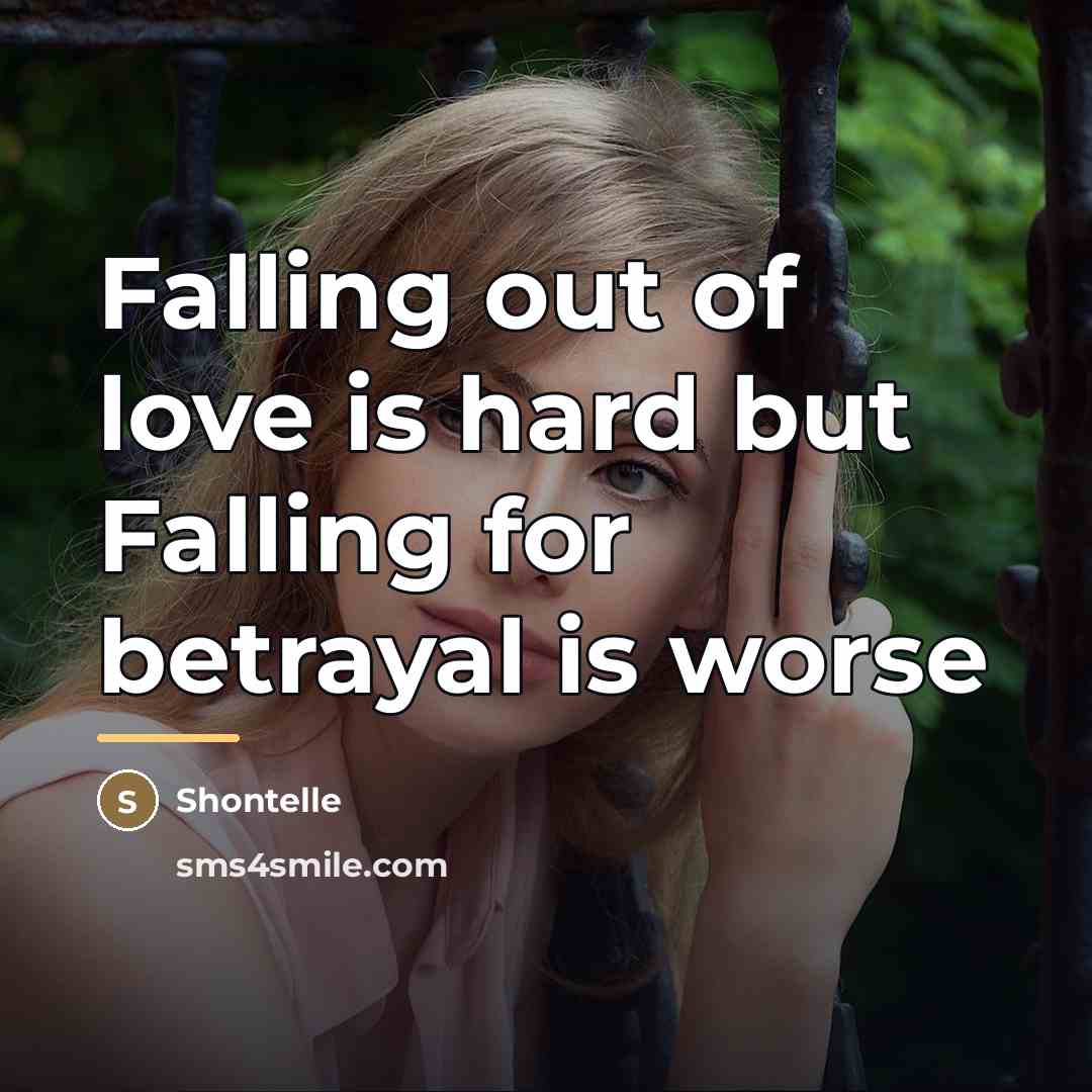 “Falling out of love is hard but Falling for betrayal…” quote by Anonymous