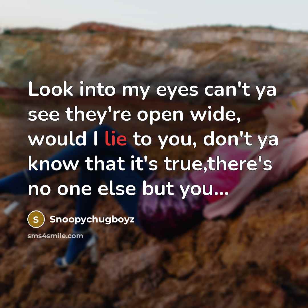 “Look into my eyes can't ya see they're open wide,…” quote by Snoopychugboyz