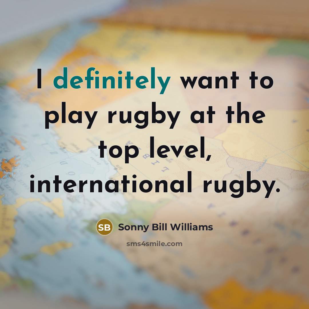 “I definitely want to play rugby at the top level,…” quote by Sonny Bill Williams