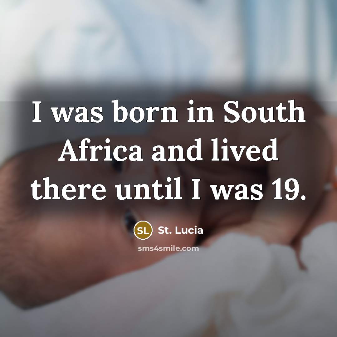 “I was born in South Africa and lived there until…” quote by St. Lucia