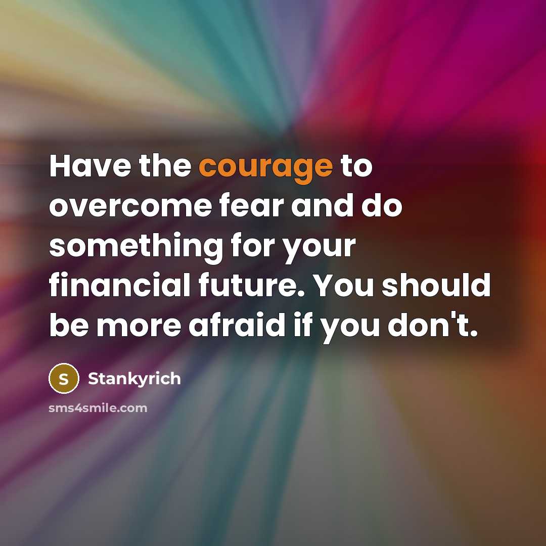 “Have the courage to overcome fear and do something for…” quote by Stankyrich