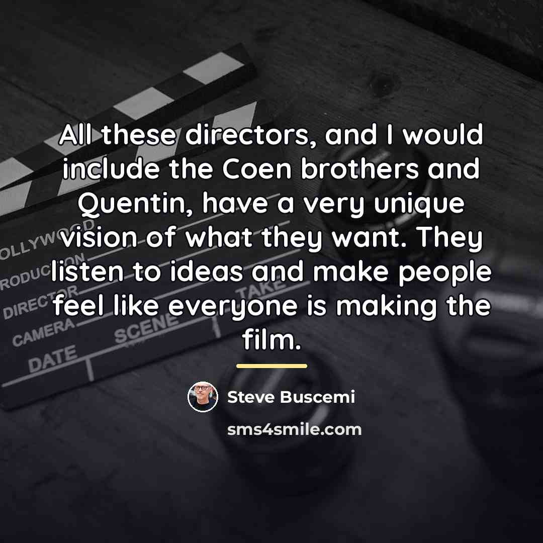 “All these directors, and I would include the Coen brothers…” quote by Steve Buscemi
