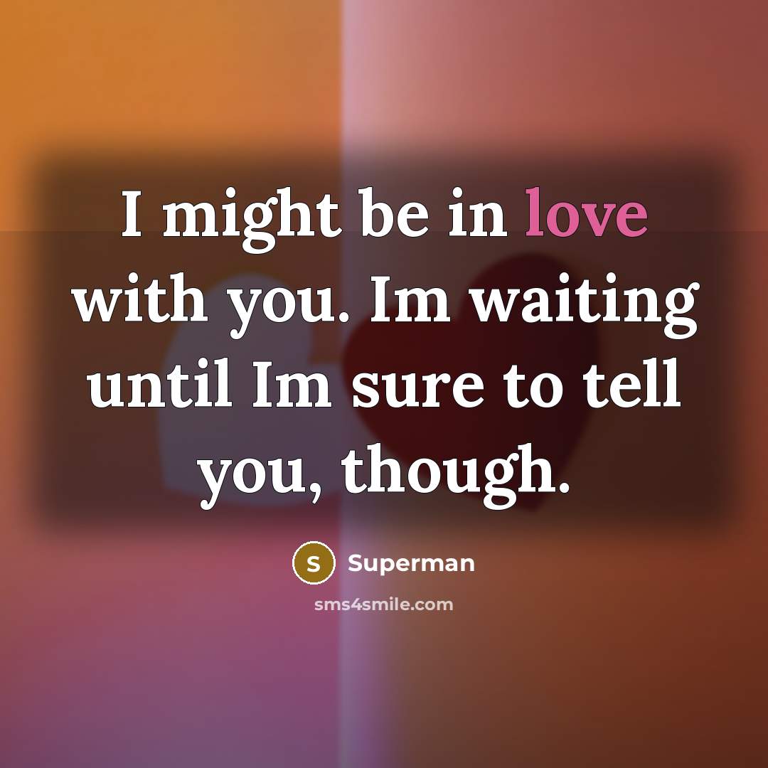 “I might be in love with you. Im waiting until…” quote by Superman