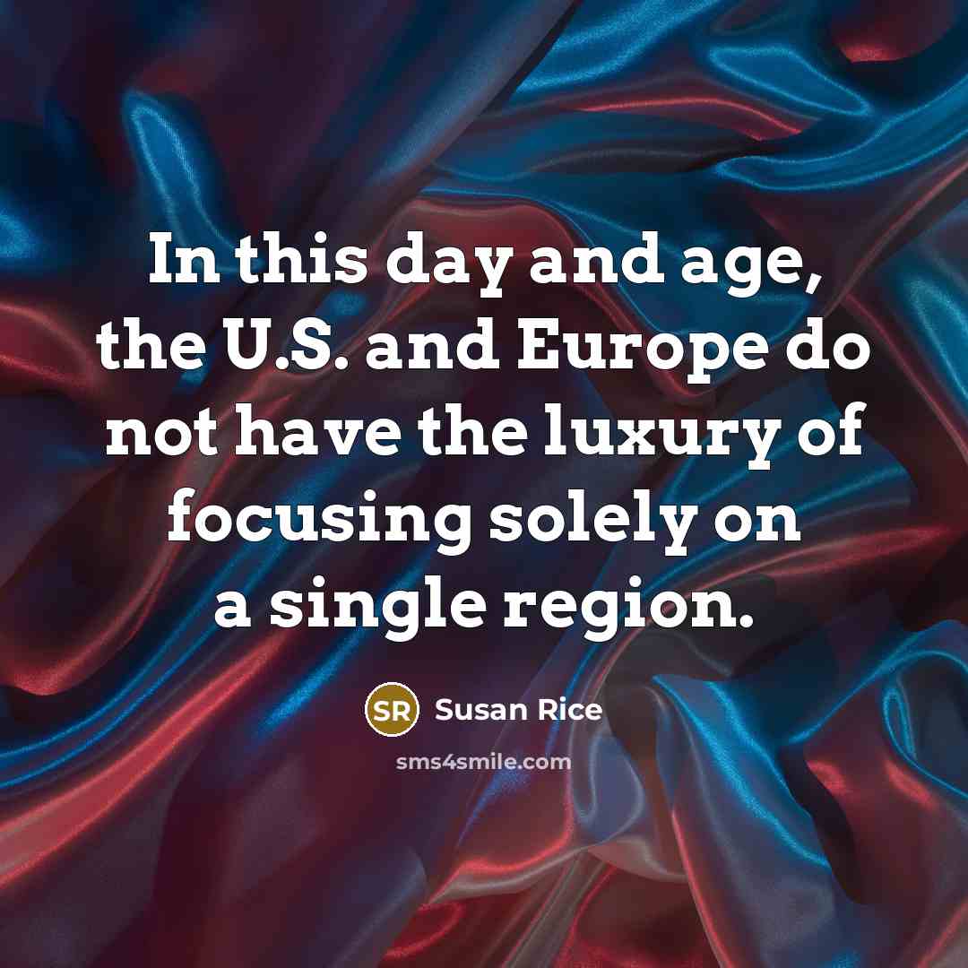 “In this day and age, the U.S. and Europe do…” quote by Susan Rice