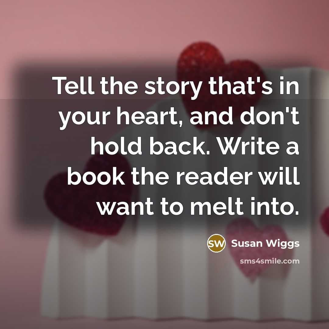 “Tell the story that's in your heart, and don't hold…” quote by Susan Wiggs