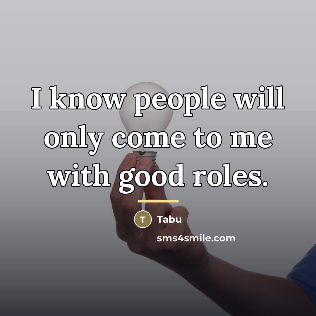 “I know people will only come to me with good…” quote by Tabu