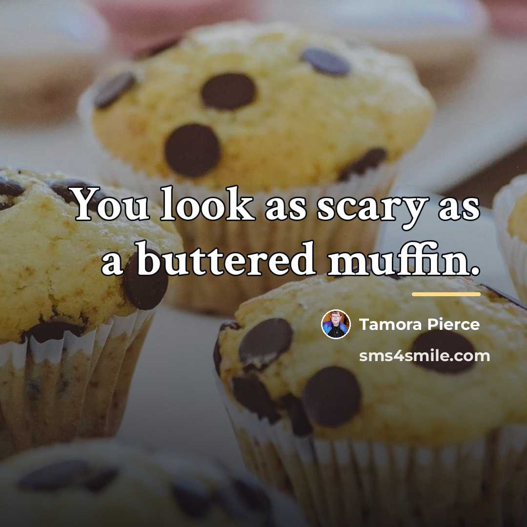 “You look as scary as a buttered muffin.…” quote by Tamora Pierce