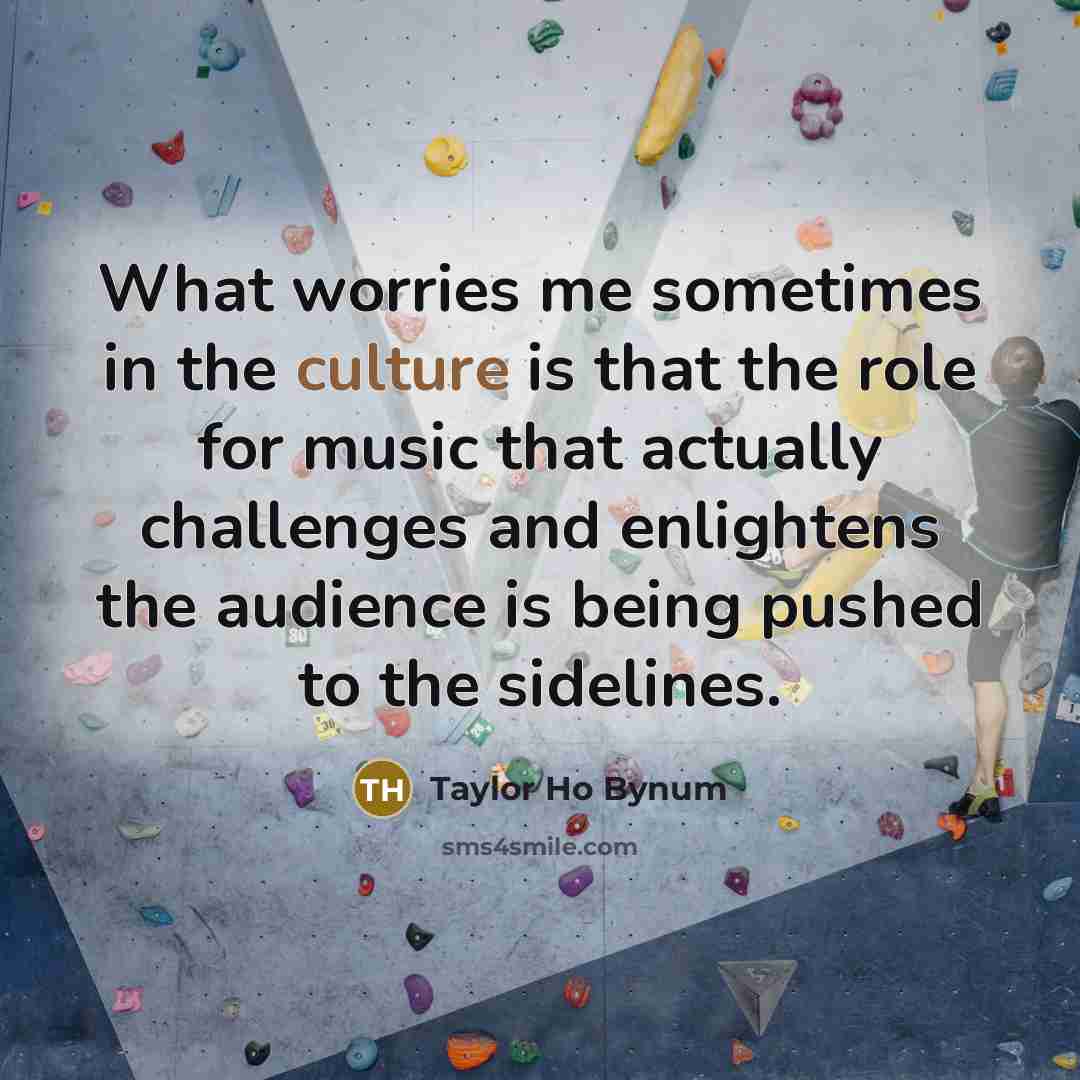 “What worries me sometimes in the culture is that the…” quote by Taylor Ho Bynum