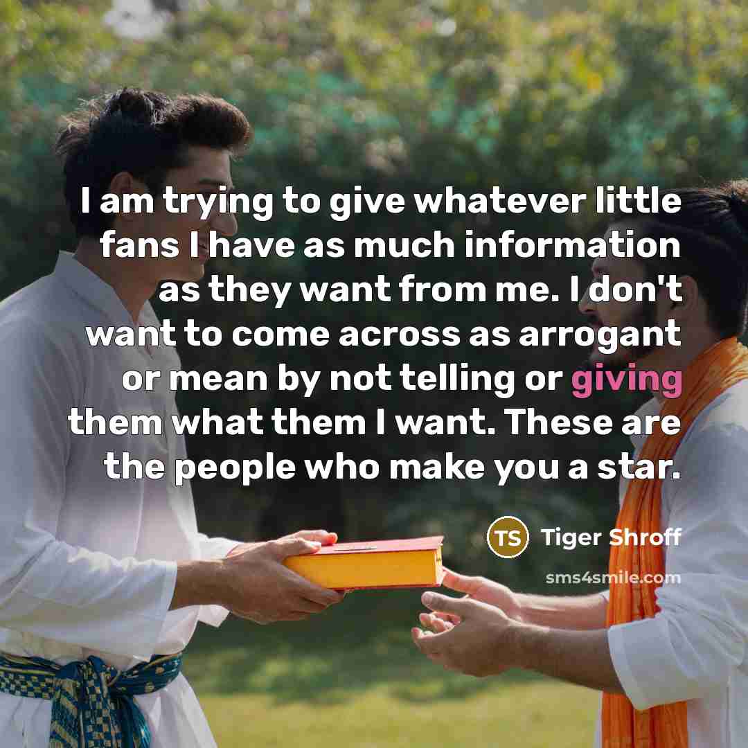 “I am trying to give whatever little fans I have…” quote by Tiger Shroff